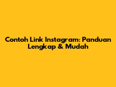 Contoh Link Instagram: Panduan Lengkap & Mudah