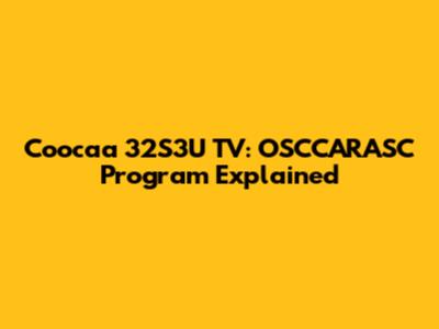 Coocaa 32S3U TV: OSCCARASC Program Explained