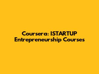 Coursera: ISTARTUP Entrepreneurship Courses