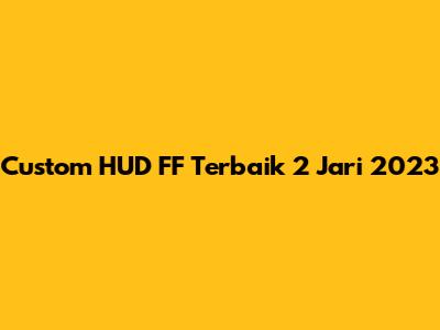 Custom HUD FF Terbaik 2 Jari 2023