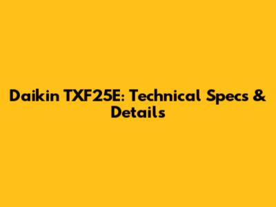 Daikin TXF25E: Technical Specs & Details