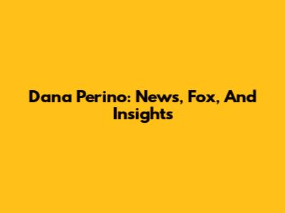 Dana Perino: News, Fox, And Insights