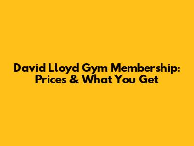 David Lloyd Gym Membership: Prices & What You Get