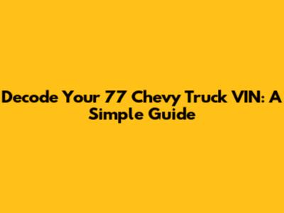 Decode Your '77 Chevy Truck VIN: A Simple Guide