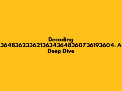 Decoding 36483623362136343648360736193604: A Deep Dive