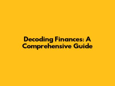 Decoding Finances: A Comprehensive Guide