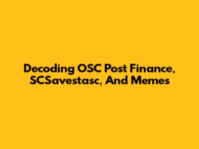 Decoding OSC Post Finance, SCSavestasc, And Memes