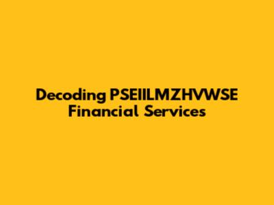 Decoding PSEIILMZHVWSE Financial Services