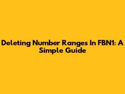 Deleting Number Ranges In FBN1: A Simple Guide