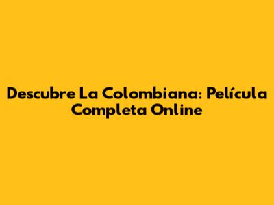 Descubre La Colombiana: Película Completa Online
