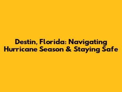 Destin, Florida: Navigating Hurricane Season & Staying Safe