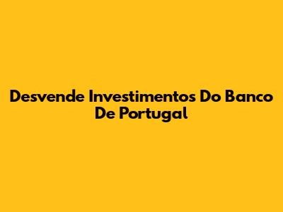 Desvende Investimentos Do Banco De Portugal