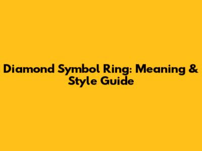Diamond Symbol Ring: Meaning & Style Guide