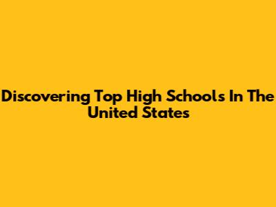 Discovering Top High Schools In The United States