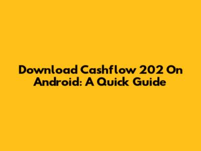 Download Cashflow 202 On Android: A Quick Guide