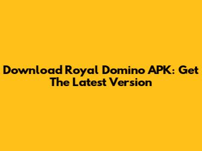Download Royal Domino APK: Get The Latest Version