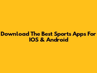 Download The Best Sports Apps For IOS & Android