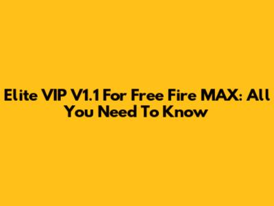 Elite VIP V1.1 For Free Fire MAX: All You Need To Know