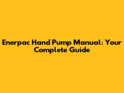 Enerpac Hand Pump Manual: Your Complete Guide