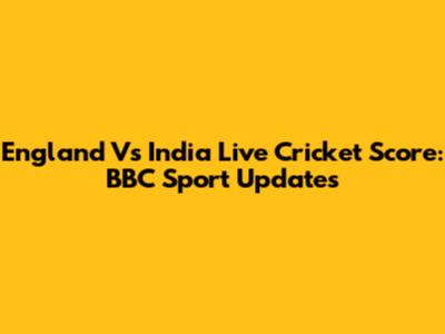 England Vs India Live Cricket Score: BBC Sport Updates