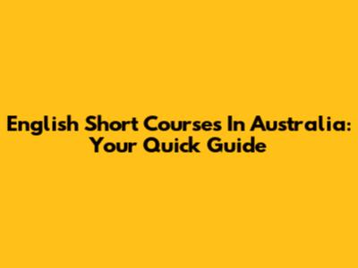 English Short Courses In Australia: Your Quick Guide