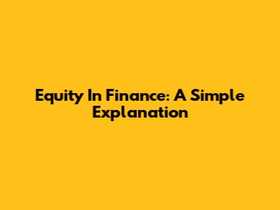 Equity In Finance: A Simple Explanation