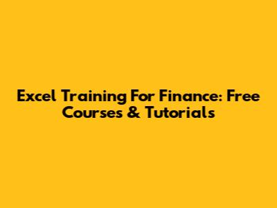 Excel Training For Finance: Free Courses & Tutorials