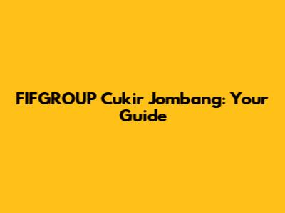 FIFGROUP Cukir Jombang: Your Guide