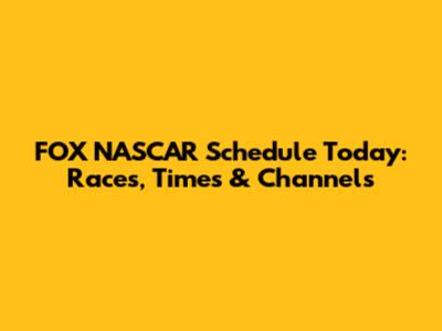 FOX NASCAR Schedule Today: Races, Times & Channels