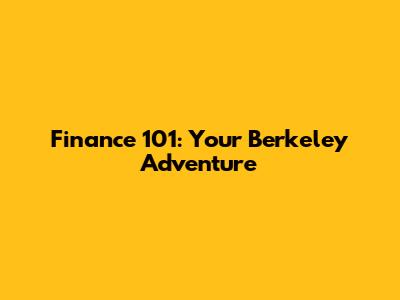 Finance 101: Your Berkeley Adventure