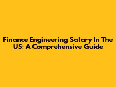 Finance Engineering Salary In The US: A Comprehensive Guide