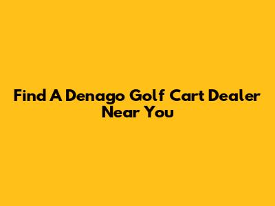 Find A Denago Golf Cart Dealer Near You