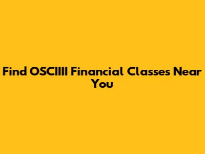 Find OSCIIII Financial Classes Near You