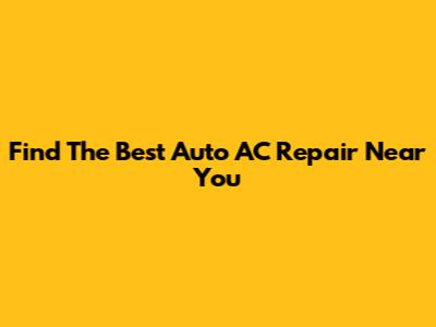 Find The Best Auto AC Repair Near You