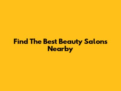 Find The Best Beauty Salons Nearby