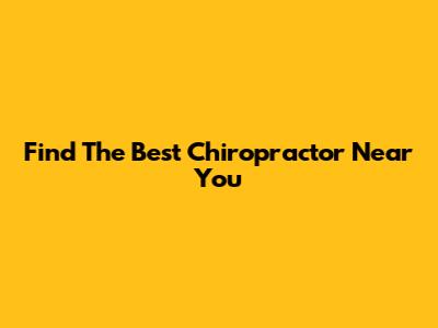 Find The Best Chiropractor Near You
