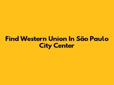 Find Western Union In São Paulo City Center