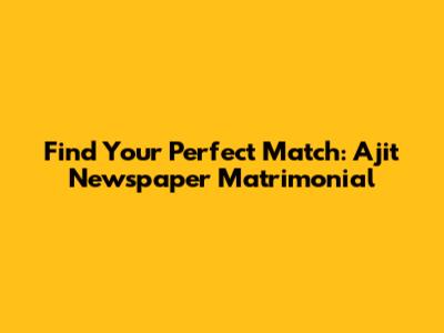 Find Your Perfect Match: Ajit Newspaper Matrimonial