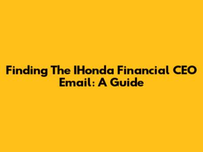 Finding The IHonda Financial CEO Email: A Guide