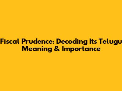 Fiscal Prudence: Decoding Its Telugu Meaning & Importance