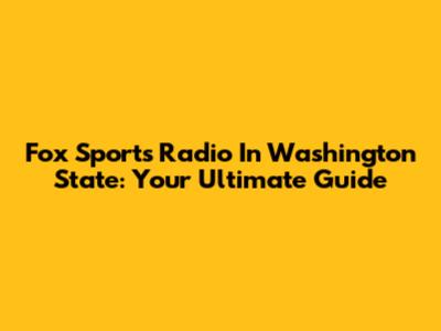 Fox Sports Radio In Washington State: Your Ultimate Guide