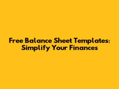 Free Balance Sheet Templates: Simplify Your Finances