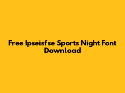 Free Ipseisfse Sports Night Font Download
