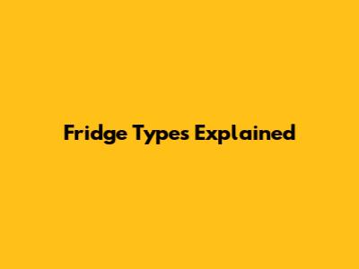 Fridge Types Explained