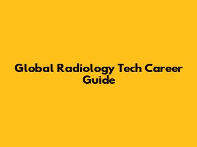 Global Radiology Tech Career Guide