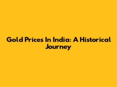 Gold Prices In India: A Historical Journey
