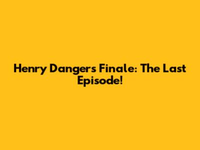 Henry Danger's Finale: The Last Episode!
