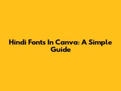Hindi Fonts In Canva: A Simple Guide