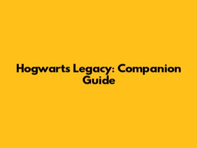 Hogwarts Legacy: Companion Guide