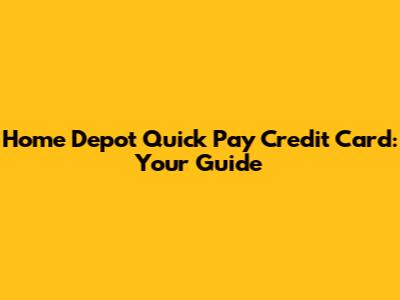 Home Depot Quick Pay Credit Card: Your Guide